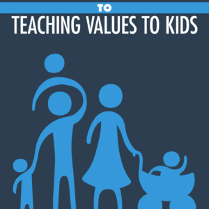 Parents Guide to Teaching Values to Kids