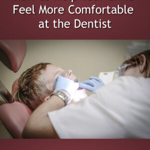 How to Help Your Child Feel More Comfortable at the Dentist