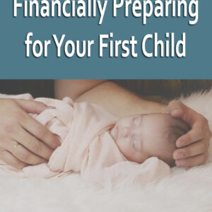 Financially Preparing for Your First Child